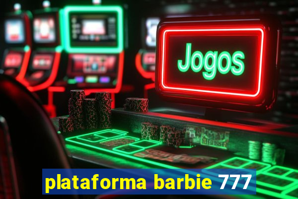 plataforma barbie 777